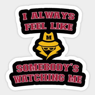 I always feel like somebody's watching me Sticker